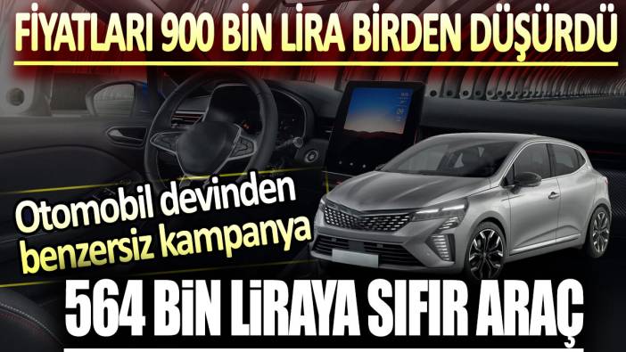 Otomobil devi fiyatları 900 bin lira düşürdü. 564 bin TL'ye sıfır araç