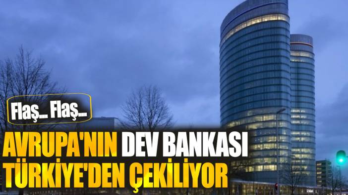 Avrupa'nın dev bankası Türkiye'den çekiliyor