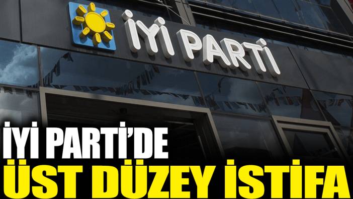 Son dakika... İYİ Parti'de üst düzey istifa!