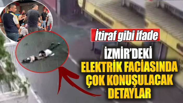 İzmir’deki elektrik faciasında çok konuşulacak detaylar. İtiraf gibi ifade
