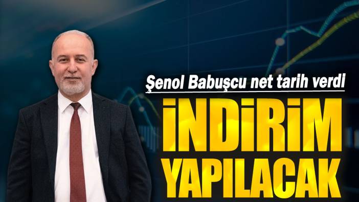 Şenol Babuşcu net tarih verdi: İndirim yapılacak