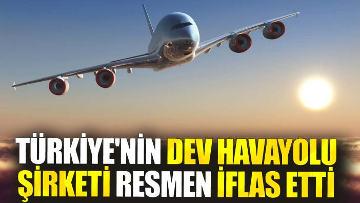 Türkiye'nin dev havayolu şirketi resmen iflas etti