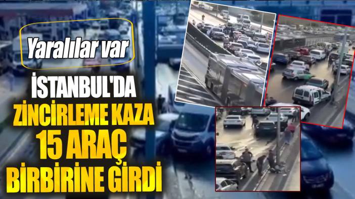 İstanbul'da zincirleme kaza15 araç birbirine girdi. Trafik durma noktasına geldi