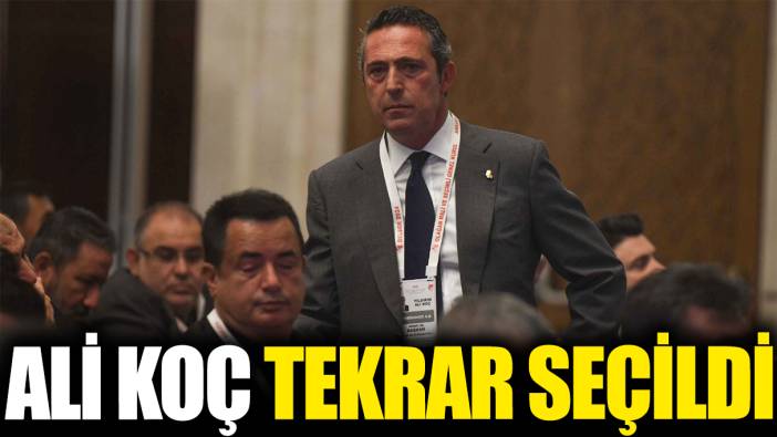 Ali Koç tekrar seçildi