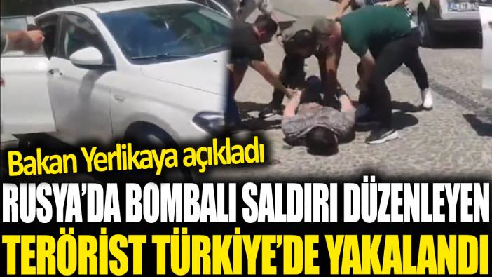 Son dakika... Rusya'da bombalı saldırı düzenleyen terörist Türkiye'de yakalandı
