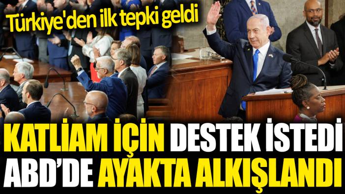 Netanyahu ABD'de ayakta alkışlandı! Türkiye'den ilk tepki geldi