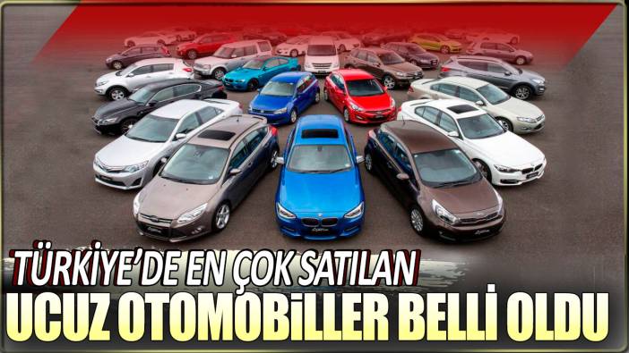 Türkiye'de satılan en ucuz otomobiller belli oldu!