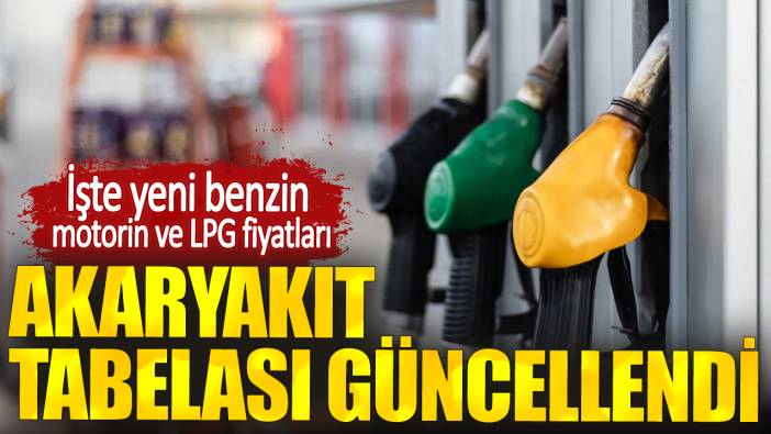 Akaryakıt tabelası güncellendi. İşte yeni benzin motorin ve LPG fiyatları