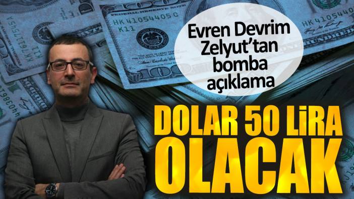 Evren Devrim Zelyut’tan bomba açıklama! Dolar 50 lira olacak