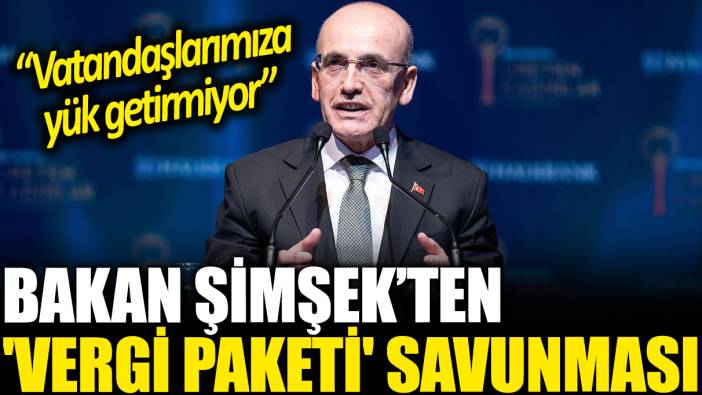 Bakan Şimşek'ten 'vergi paketi' savunması: Bu yasa vatandaşlarımıza yük getirmiyor