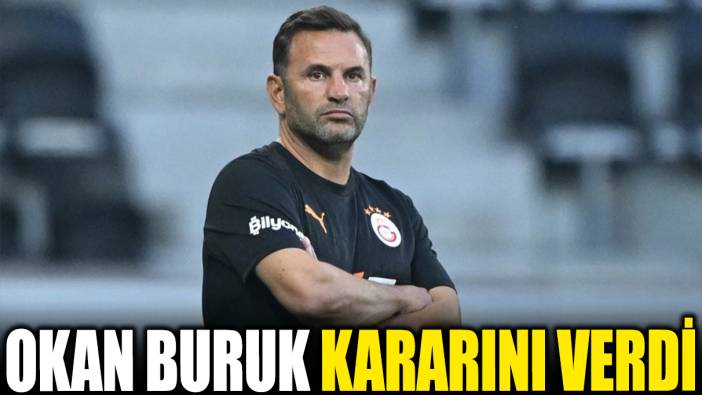 Okan Buruk kararını verdi