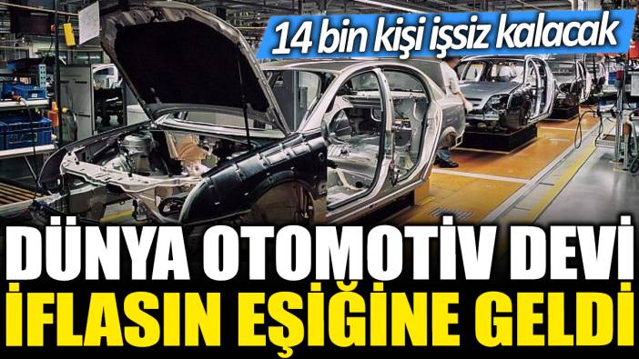 Dünya otomotiv devi iflasın eşiğinde: 14 bin kişi işsiz kalacak