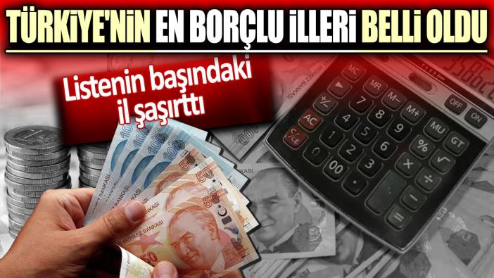 Türkiye'nin en borçlu 5 ili belli oldu