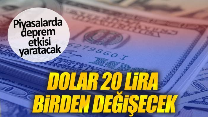 Dolar 20 lira birden değişecek. Piyasalarda deprem etkisi yaratacak