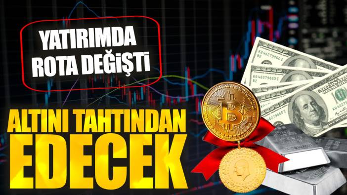 Yatırımda rota değişti. Altını tahtından edecek