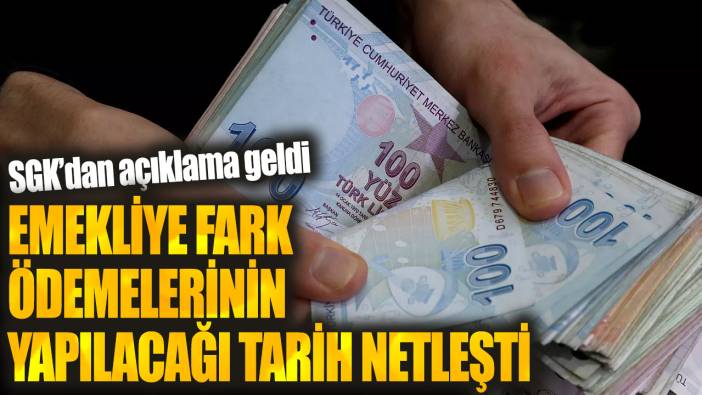 Emekliye fark ödemelerinin yapılacağı tarih netleşti