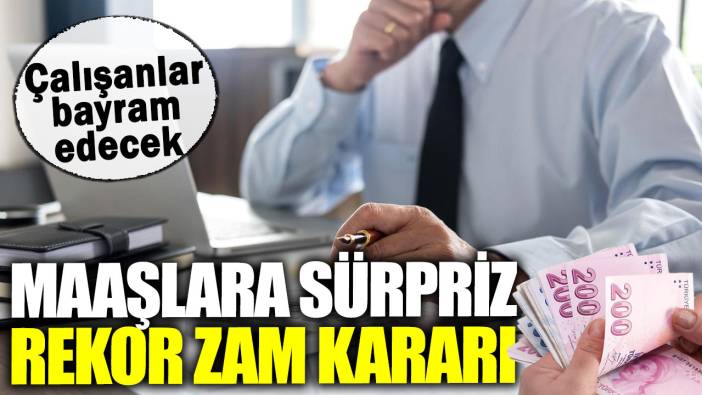 Çalışanlar bayram edecek. Maaşlara sürpriz rekor zam kararı