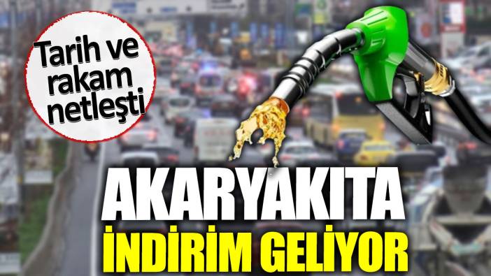 Akaryakıta indirim geliyor. Tarih ve rakam netleşti