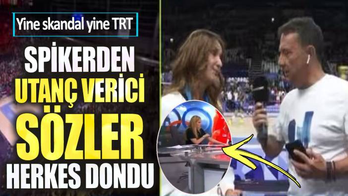 Yine skandal yine TRT. Spikerden utanç verici sözler herkes dondu kaldı