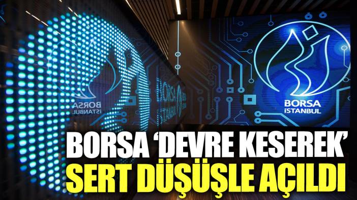 Son dakika...Borsa "Devre keserek" sert düşüşle açıldı