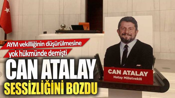 Can Atalay sessizliğini bozdu. AYM vekilliğinin düşürülmesine yok hükmünde demişti