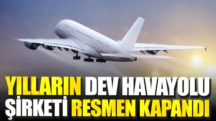 Yılların dev havayolu şirketi resmen kapandı