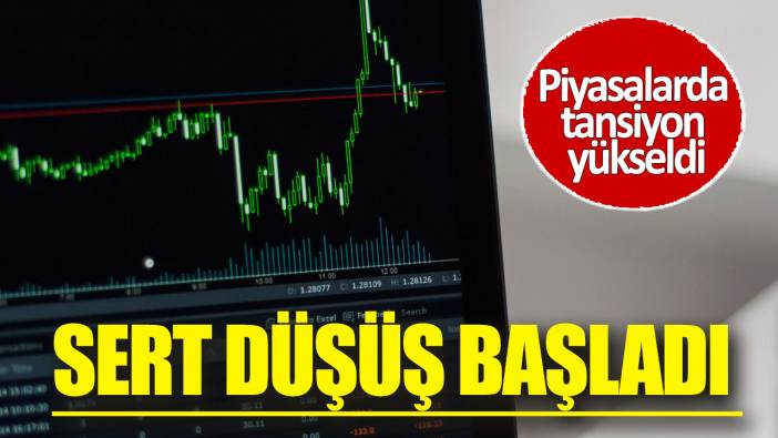 Piyasalarda tansiyon yükseldi: Sert düşüş başladı