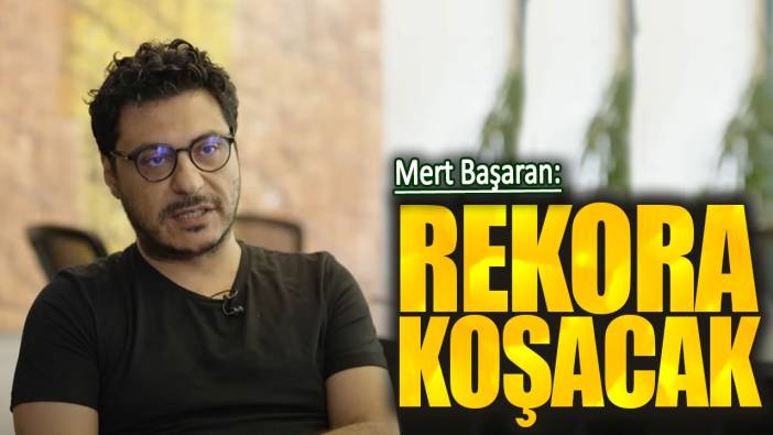 Mert Başaran: Rekora koşacak