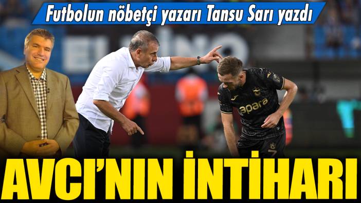 Avcı'nın intiharı: Futbolun nöbetçi yazarı Tansu Sarı yazdı