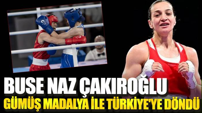 Buse Naz Çakıroğlu gümüş madalya ile Türkiye'ye döndü