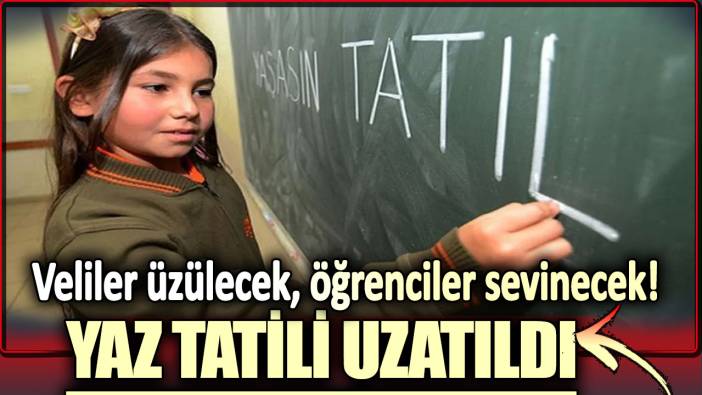 Yaz tatili uzatıldı. Veliler üzülecek öğrenciler sevinecek