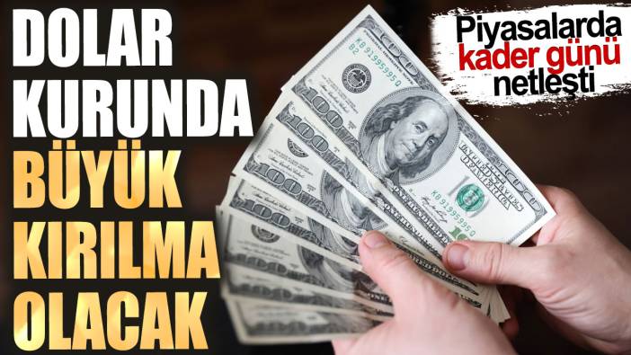 Dolar kurunda büyük kırılma olacak. Piyasalarda kader günü netleşti