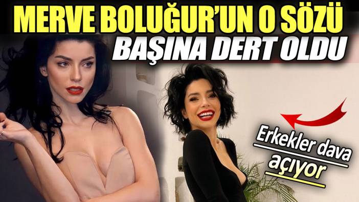 Merve Boluğur’un o sözü başına dert oldu. Erkekler dava açıyor