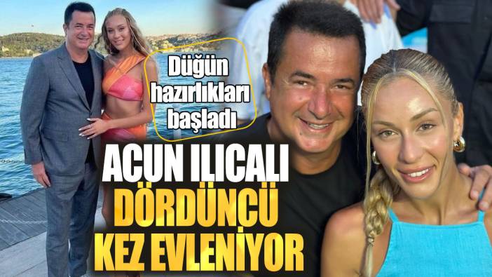 Acun Ilıcalı dördüncü kez evleniyor! Düğün hazırlıkları başladı