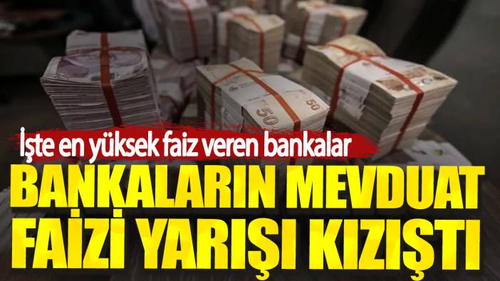 Bankaların mevduat faizi yarışı kızıştı. İşte en yüksek faiz veren bankalar