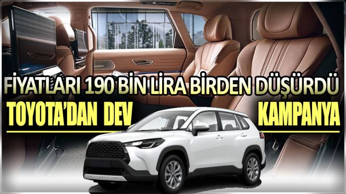 Toyota'dan dev kampanya. Fiyatları 190 bin lira düşürdü