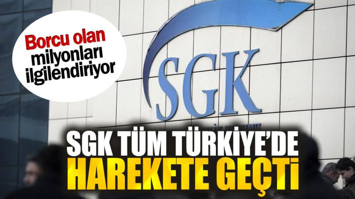 SGK tüm Türkiye’de harekete geçti. Borcu olan milyonları ilgilendiriyor