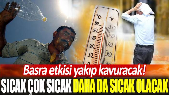 Arabistan'dan gelen sıcak hava kavuracak. Meteoroloji uyardı!