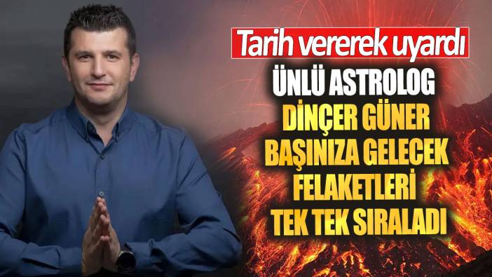 Ünlü astrolog Dinçer Güner başınıza gelecek felaketleri  tek tek sıraladı! Tarih vererek uyardı