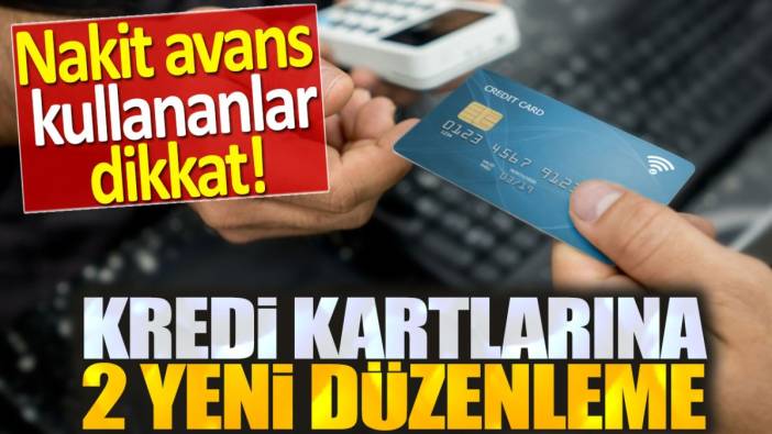 Kredi kartlarına çifte düzenleme. Nakit avans kullananlar dikkat