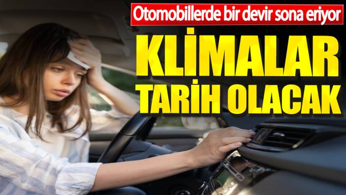 Otomobillerde bir devir sona eriyor. Klimalar tarih olacak