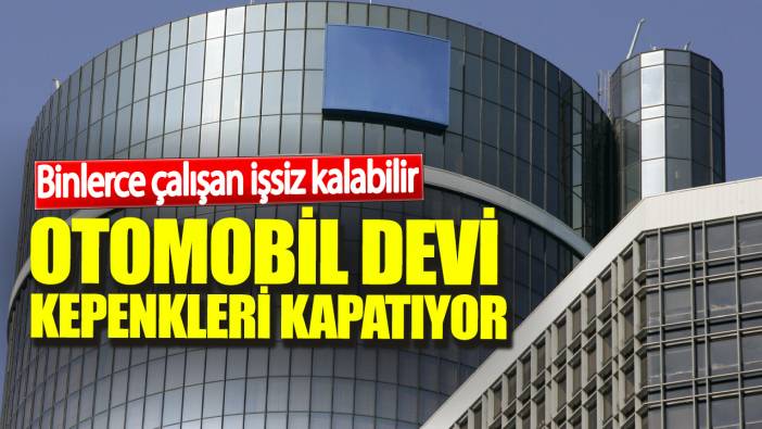 Otomobil devi kepenkleri kapatıyor. Binlerce çalışan işsiz kalabilir