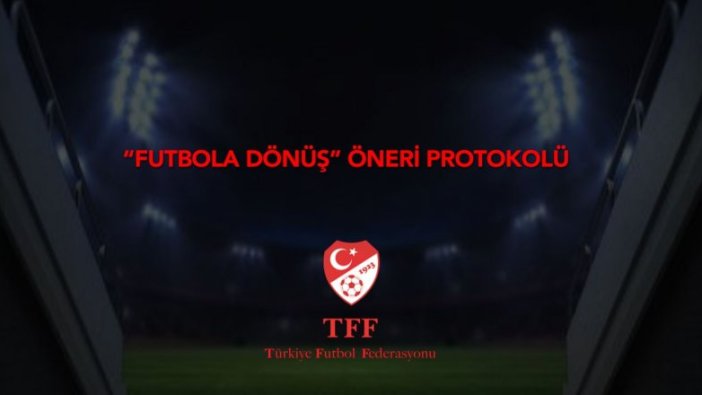 TFF'den 'Futbola Dönüş Öneri Protokolü'