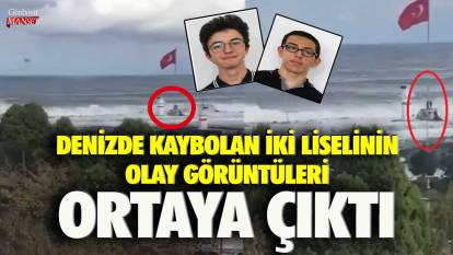 Trabzon'da denizde kaybolan iki liselinin olay görüntüleri ortaya çıktı