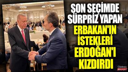 Son seçimde sürpriz yapan Erbakan'ın istekleri Erdoğan'ı kızdırdı