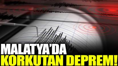 Son dakika... Malatya'da deprem!