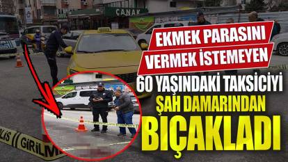 Kadıköy'de 60 yaşındaki taksici şah damarından bıçaklandı