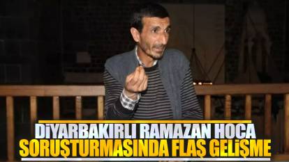 Diyarbakırlı Ramazan Hoca soruşturmasında flaş gelişme