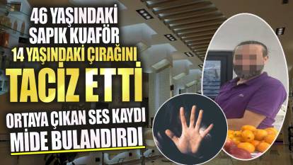 Zonguldak'ta 46 yaşındaki sapık kuaför 14 yaşındaki çırağını taciz etti!Ortaya çıkan ses kaydı mide bulandırdı