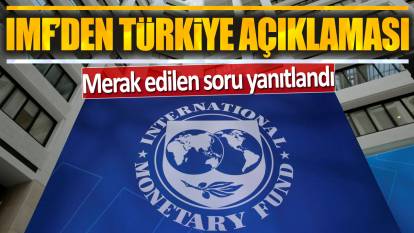 IMF'den Türkiye açıklaması: Merak edilen soru yanıtlandı